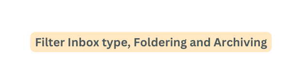 Filter Inbox type Foldering and Archiving