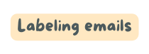 Labeling emails